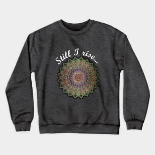 Still I rise... Crewneck Sweatshirt